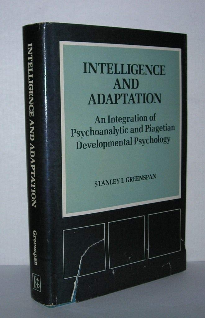 Intelligence And Adaptation: An Integration Of Psychoanalytic And Piagetian Developmental Psychology