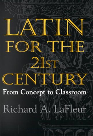 Latin for the 21st Century: From Concept to Classroom,New