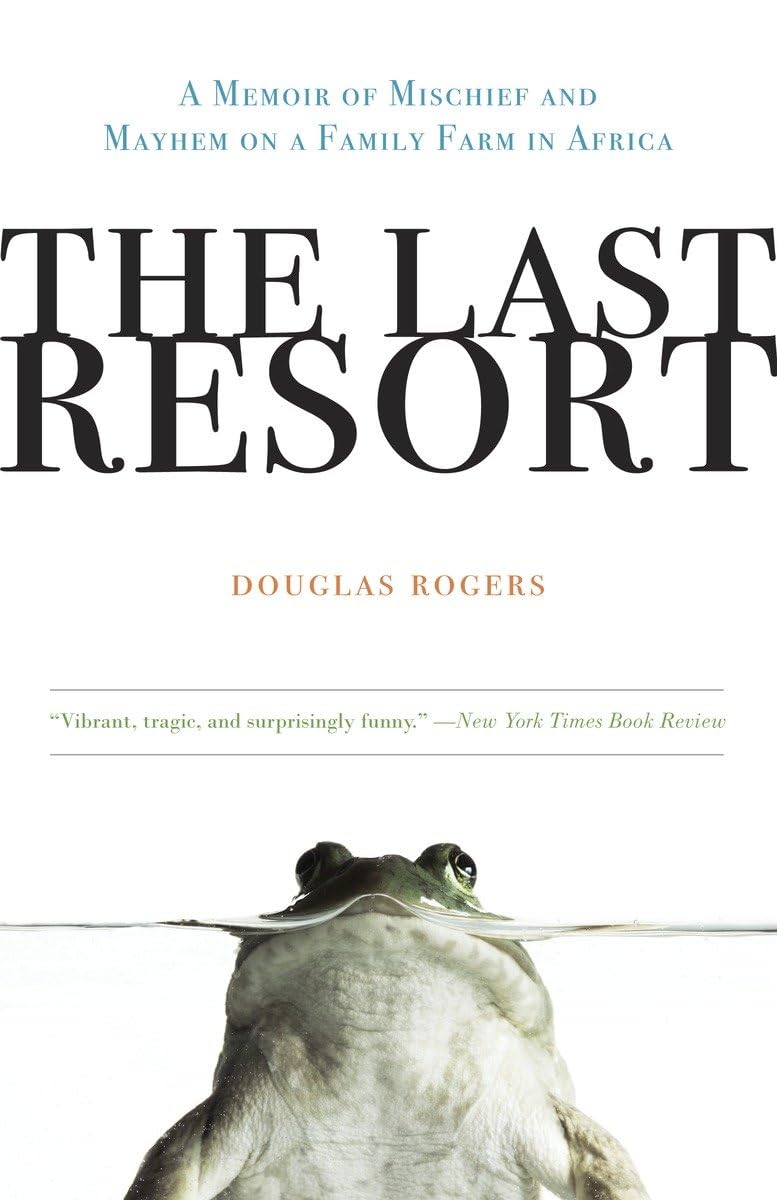 The Last Resort: A Memoir Of Mischief And Mayhem On A Family Farm In Africa,New