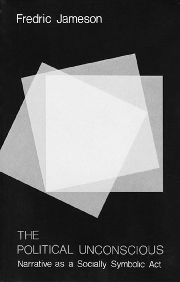 The Political Unconscious: Narrative As A Socially Symbolic Act,New