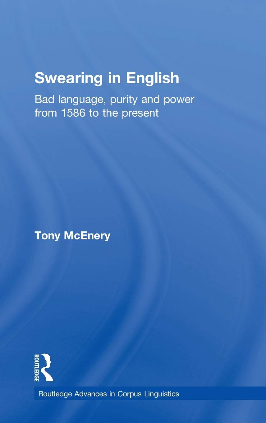 Swearing in English: Bad Language, Purity and Power from 1586 to the Present (Routledge Advances in Corpus Linguistics),Used
