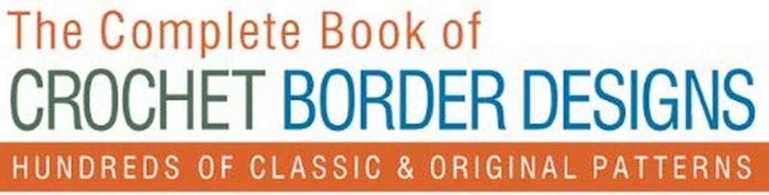 The Complete Book of Crochet Border Designs: Hundreds of Classics & Original Patterns (Volume 2) (Complete Crochet Designs),Used