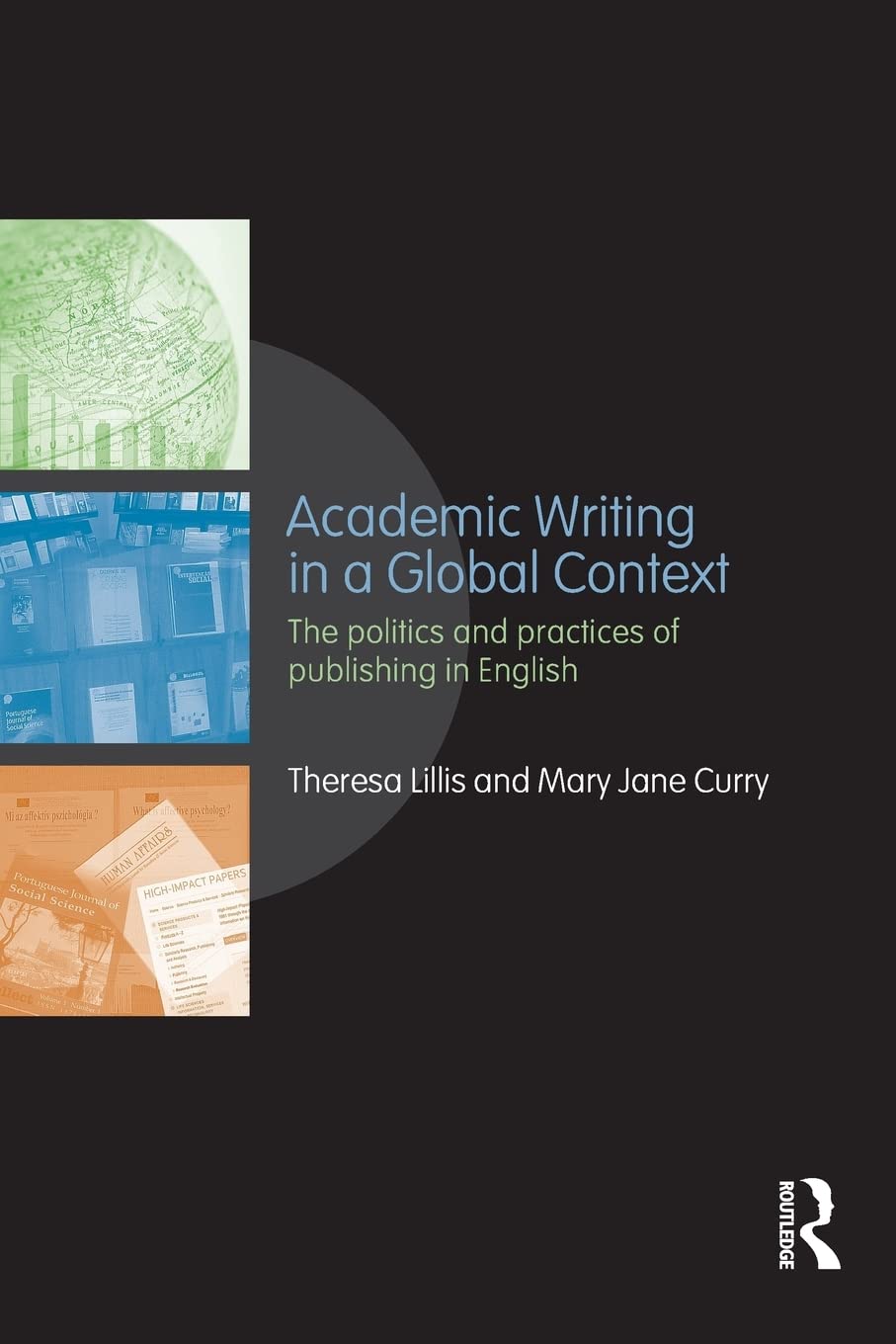 Academic Writing In A Global Context: The Politics And Practices Of Publishing In English