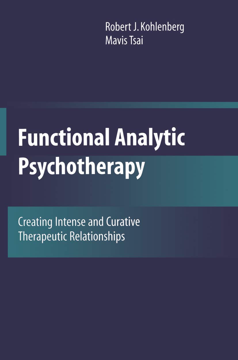 Functional Analytic Psychotherapy: Creating Intense And Curative Therapeutic Relationships-new
