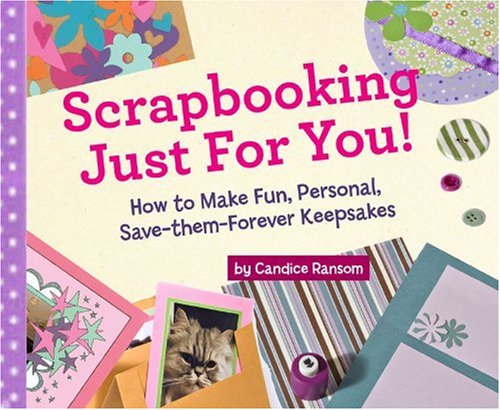 Scrapbooking Just for You!: How to Make Fun, Personal, SaveThemForever Keepsakes,Used