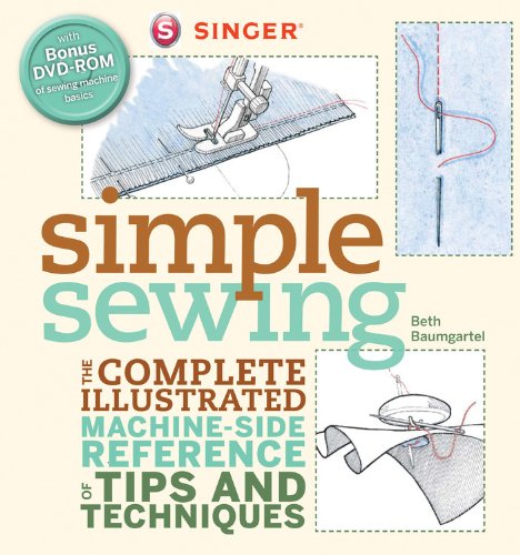 Singer Simple Sewing: The Complete Illustrated Machineside Reference Of Tips And Techniques