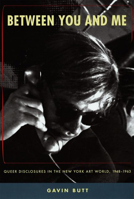 Between You And Me: Queer Disclosures In The New York Art World, 19481963,New