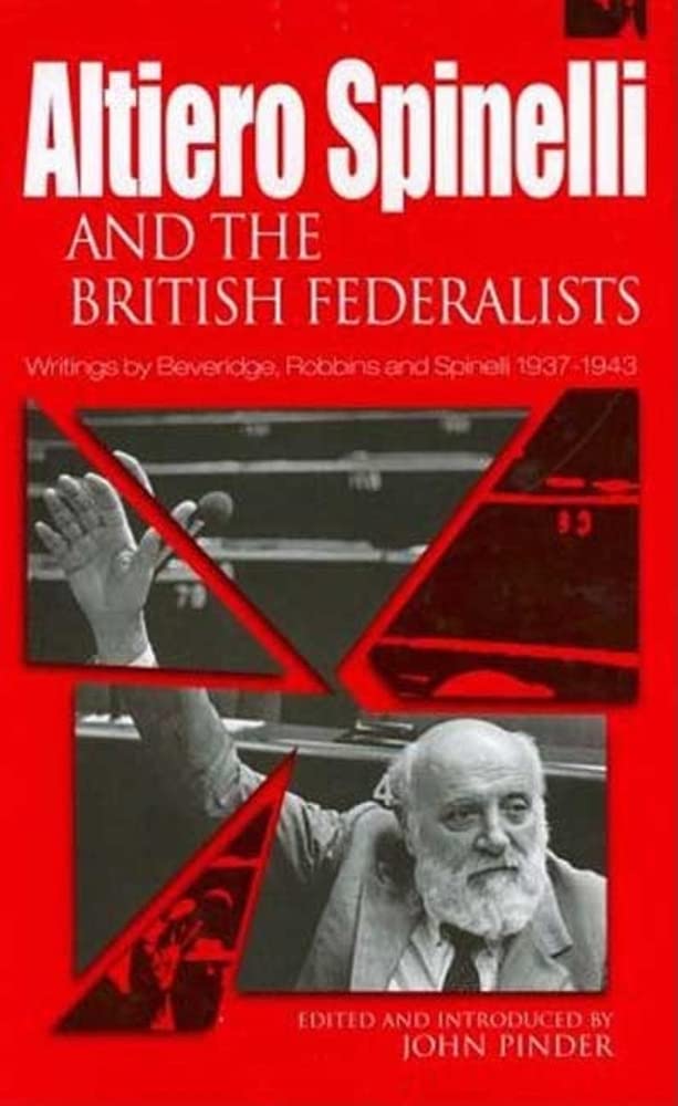 Altiero Spinelli And The British Federalists: Writings By Beveridge, Robbins And Spinelli 19371943,Used