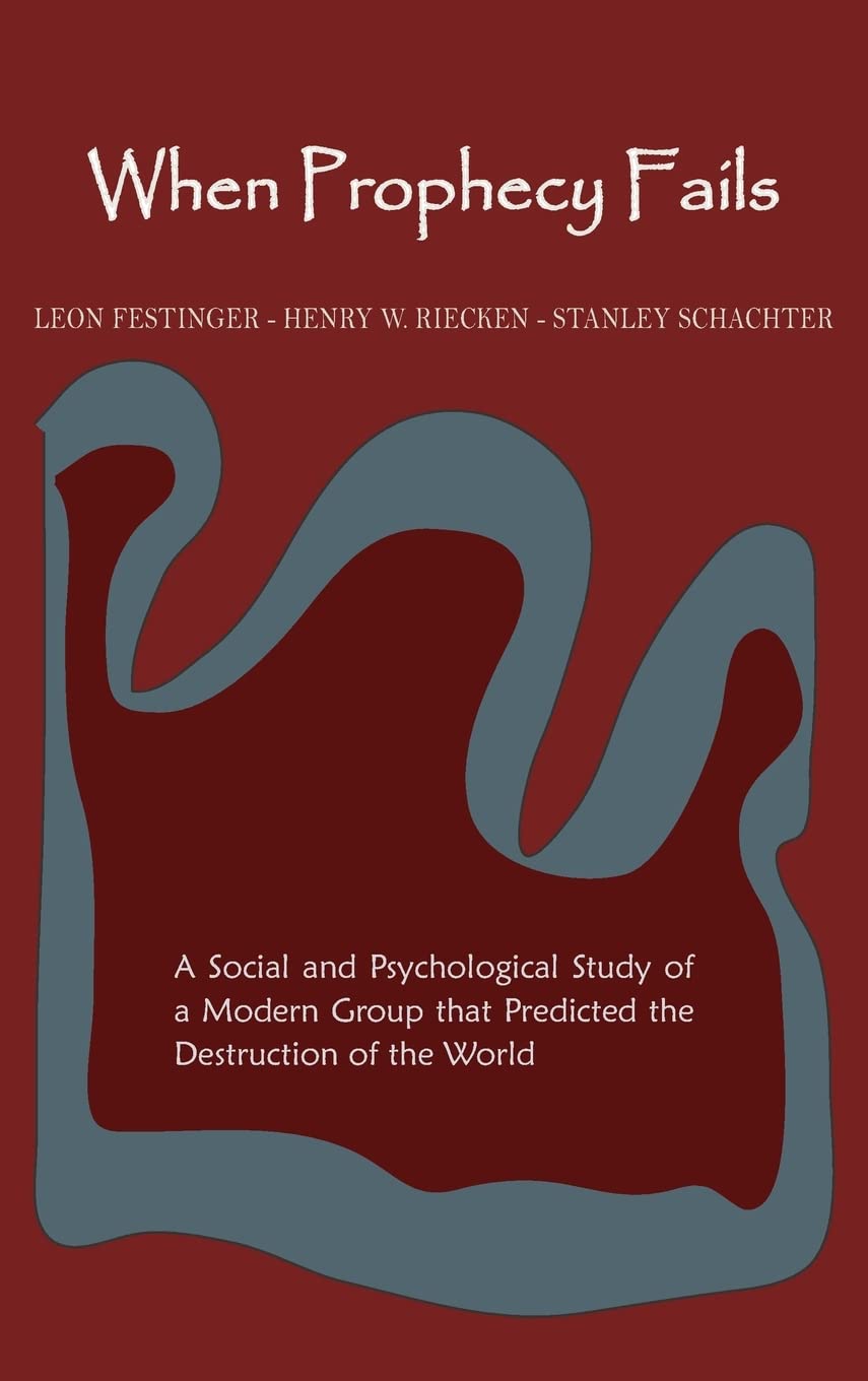 When Prophecy Fails: A Social and Psychological Study of a Modern Group That Predicted the Destruction of the World,Used