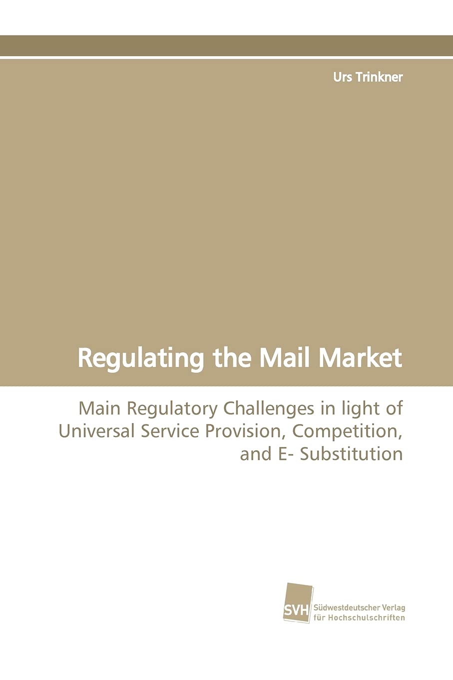 Regulating the Mail Market: Main Regulatory Challenges in light of Universal Service Provision, Competition, and E Substitution,Used
