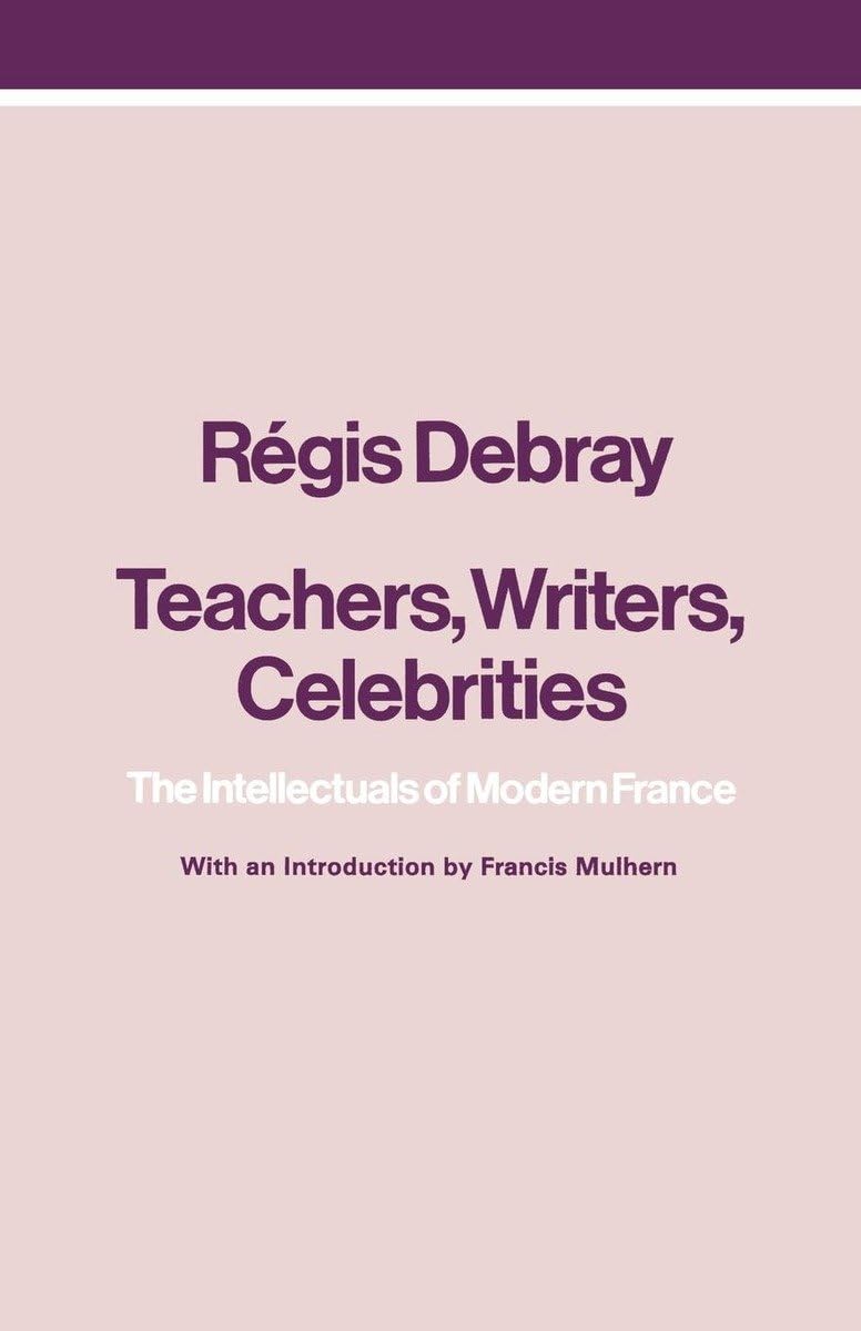 Teachers, Writers, Celebrities: The Intellectuals Of Modern France,New