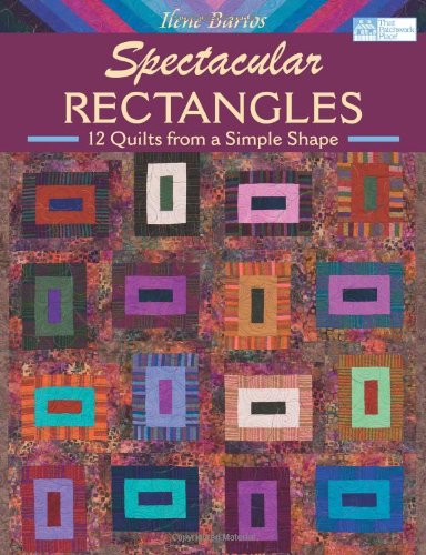 Spectacular Rectangles: 12 Quilts from a Simple Shape,Used