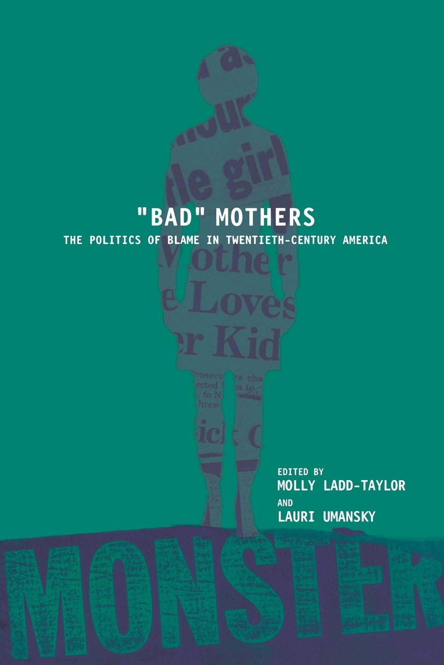Bad Mothers: The Politics Of Blame In Twentiethcentury America,New