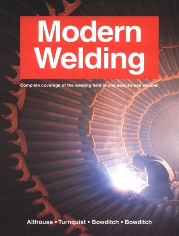 Modern Welding Complete Coverage Of The Welding Field In One Easy To Use Volume,Used
