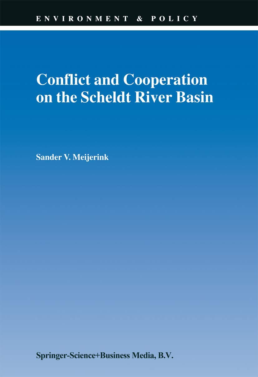 Conflict and Cooperation on the Scheldt River Basin: A Case Study of Decision Making on International Scheldt Issues between 196,Used
