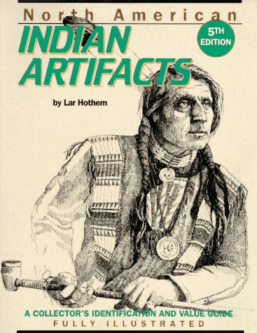North American Indian Artifacts: A Collector's Identification and Value Guide,New