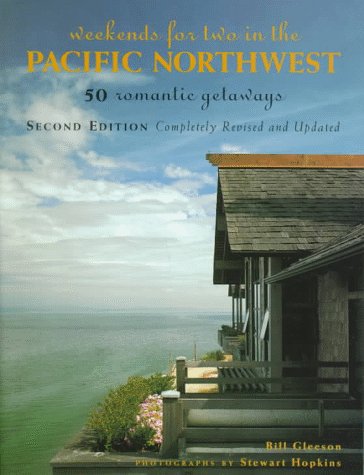 Weekends for Two in the Pacific Northwest: 50 Romantic GetawaysSecond Edition, Completely Revised and Updated,Used