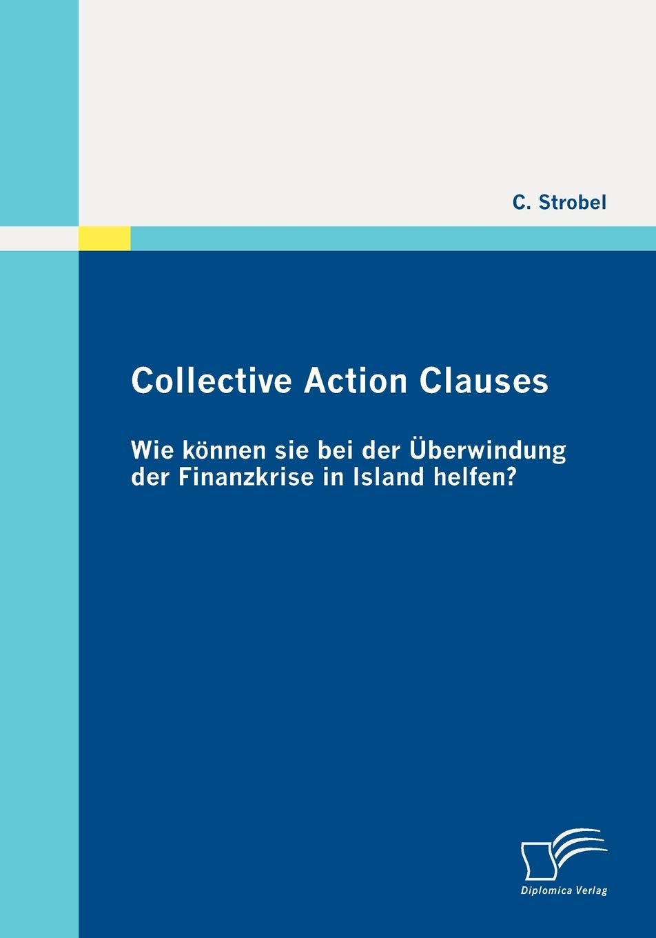 Collective Action Clauses: Wie knnen sie bei der berwindung der Finanzkrise in Island helfen? (German Edition),Used