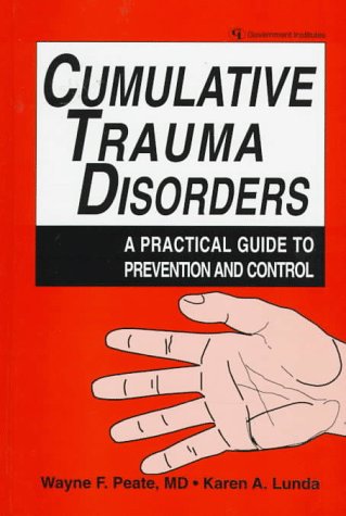 Cumulative Trauma Disorders: A Practical Guide to Prevention and Control,Used