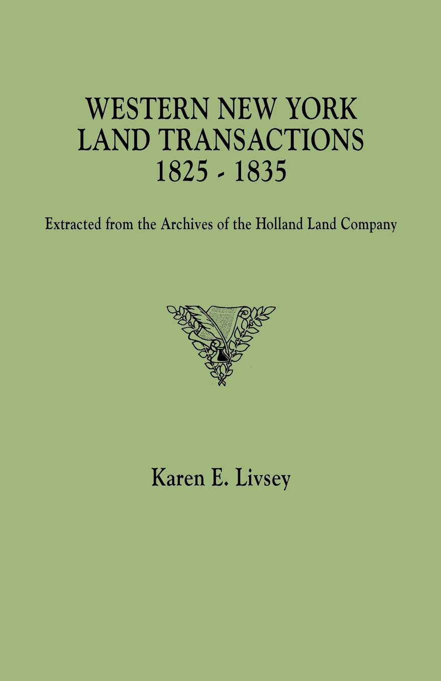Western New York Land Transactions, 18251835. Extracted From The Archives Of The Holland Land Company,Used