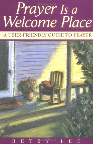 Prayer Is A Welcome Place: A UserFriendly Guide to Prayer,Used