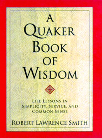 A Quaker Book Of Wisdom: Life Lessons In Simplicity, Service, And Common Sense (Living Planet Book),New