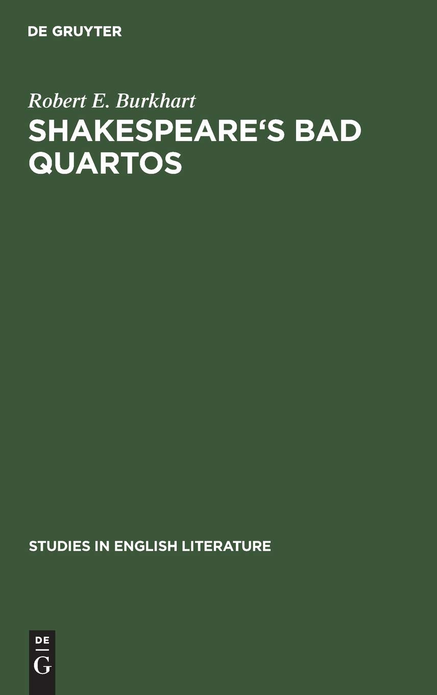 Shakespeare's Bad Quartos: Deliberate Abridgments Designed for Performance by a Reduced Cast (Studies in English Literature, 101,New