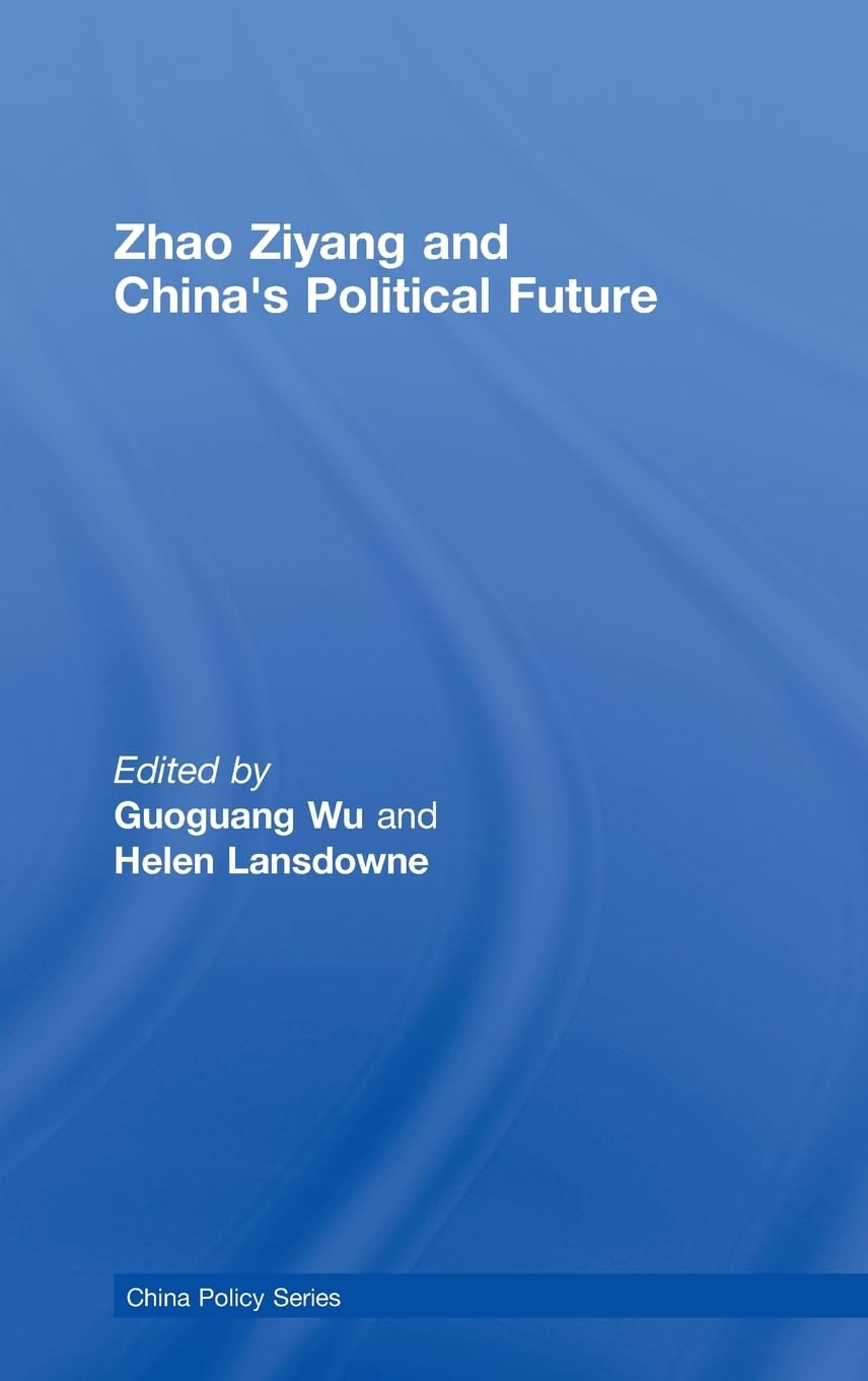 Zhao Ziyang And China'S Political Future (China Policy Series)