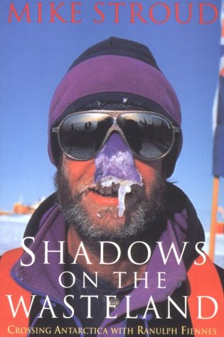 Shadows on the Wasteland: Crossing Antarctica with Ranulph Fiennes,Used
