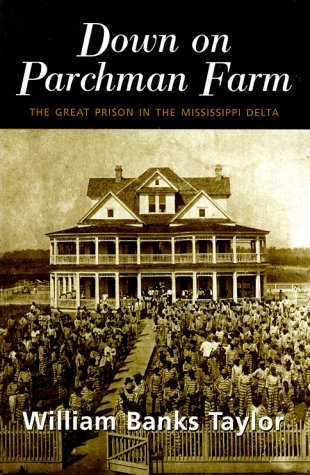DOWN ON PARCHMAN FARM: THE GREAT PRISON IN THE MISSISSIPPI DELT,New