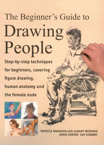 A Beginner's Guide to Drawing People: Step by Step Techniques for Beginners, Covering Figure Drawing Human Anatomy and the Femal,Used