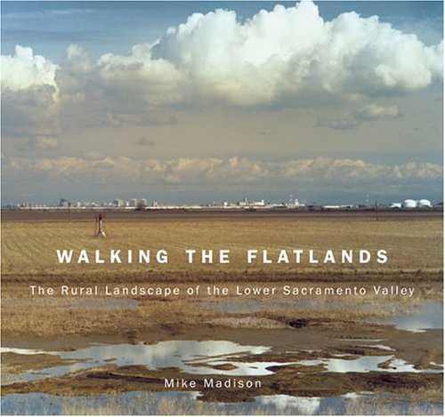 Walking the Flatlands: The Rural Landscape of the Lower Sacramento Valley,Used