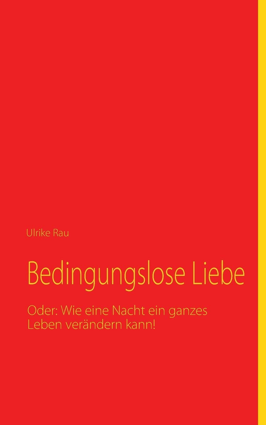 Bedingungslose Liebe: Oder: Wie eine Nacht ein ganzes Leben verndern kann! (German Edition),Used
