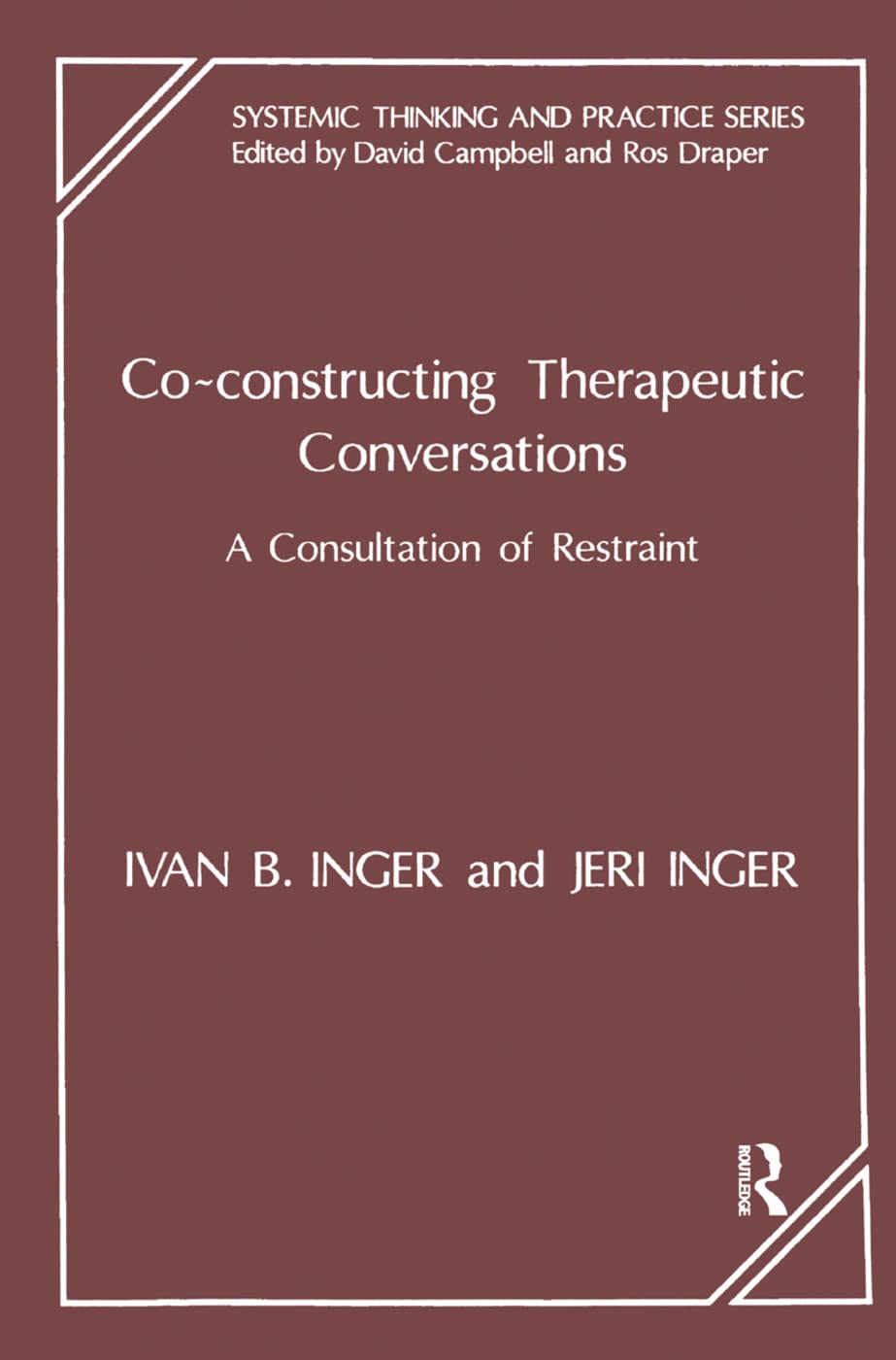 CoConstructing Therapeutic Conversations: A Consultation of Restraint (The Systemic Thinking and Practice Series),New