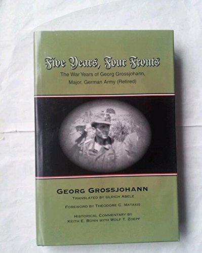 Five Years, Four Fronts: The War Years of Georg Grossjohann,Used