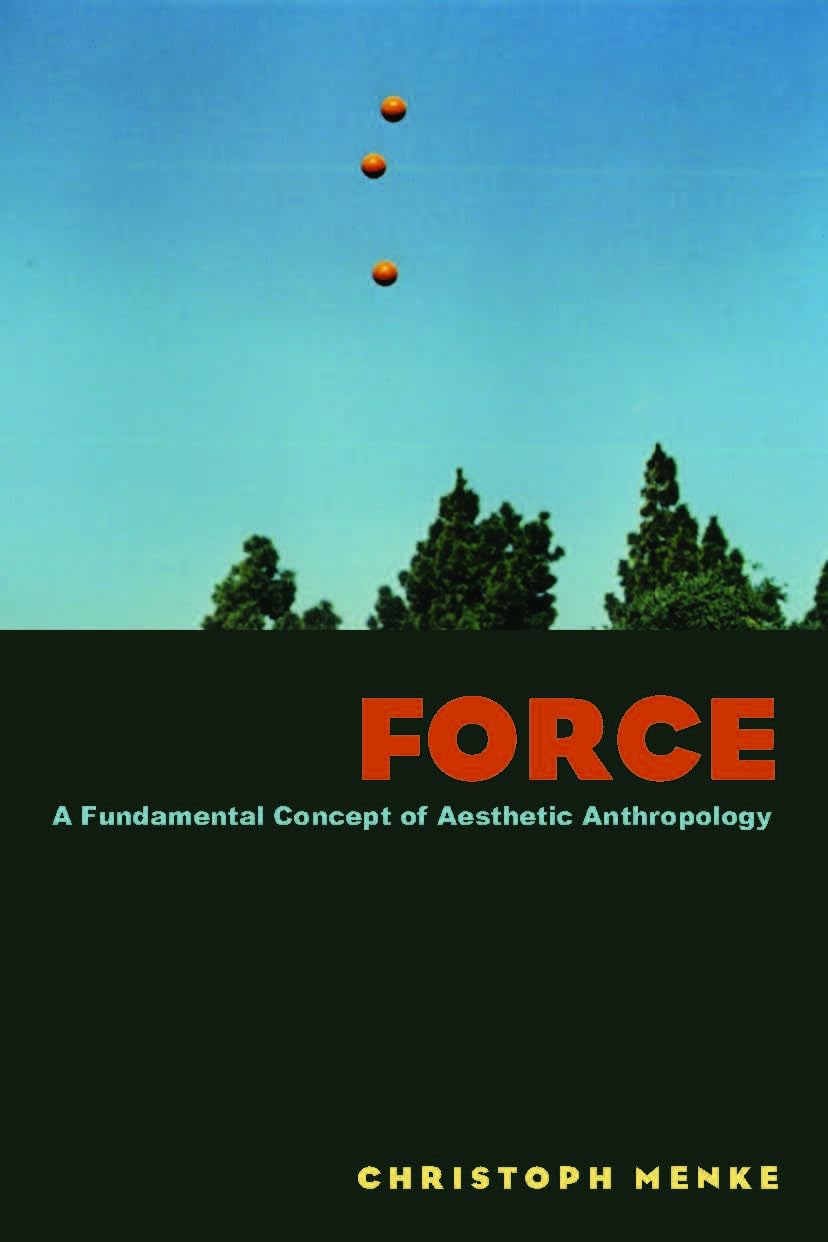 Force: A Fundamental Concept Of Aesthetic Anthropology,New