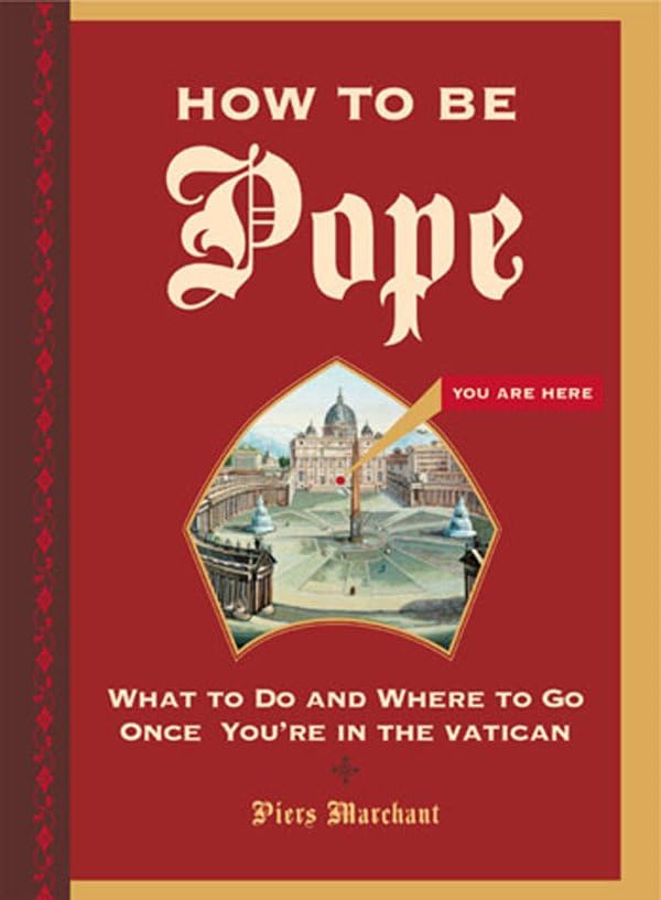 How To Be Pope: What To Do And Where To Go Once You'Re In The Vatican
