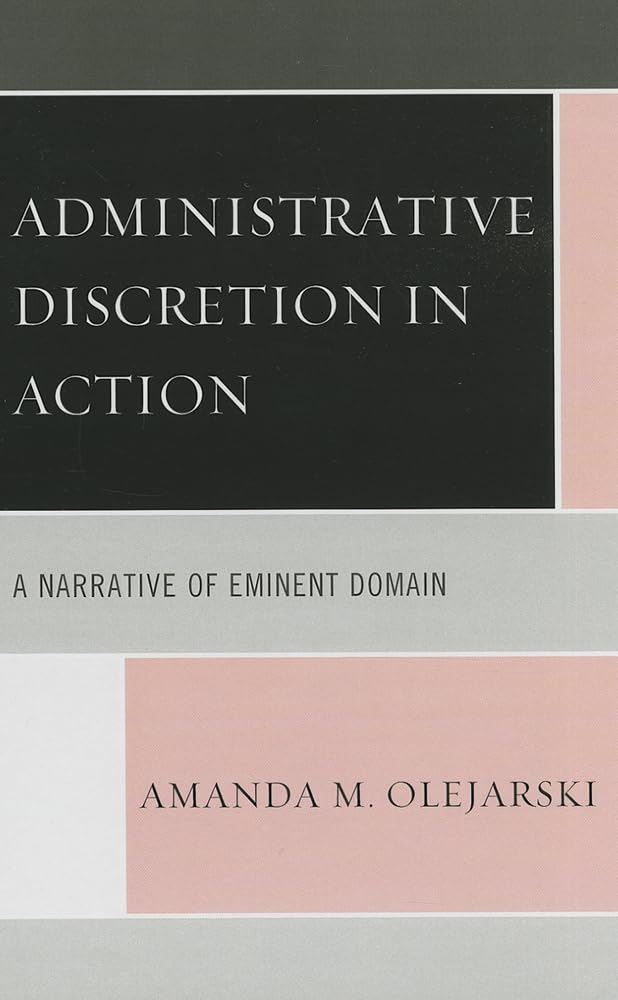 Administrative Discretion in Action: A Narrative of Eminent Domain,Used