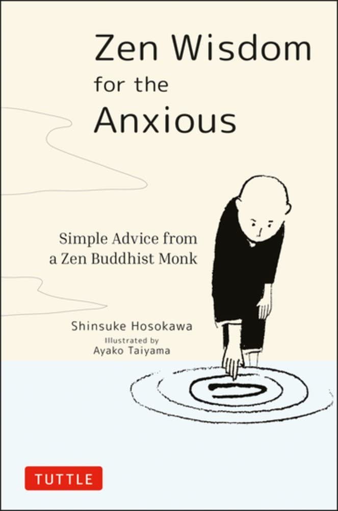 Zen Wisdom for the Anxious: Simple Advice from a Zen Buddhist Monk,New