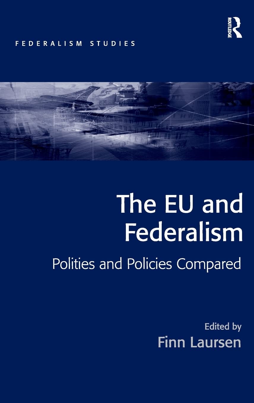 The EU and Federalism: Polities and Policies Compared (Federalism Studies),Used