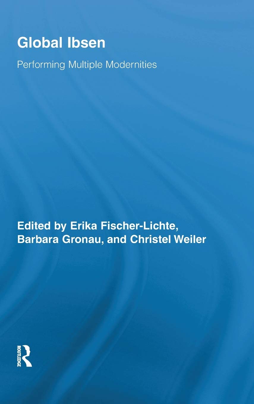 Global Ibsen: Performing Multiple Modernities (Routledge Advances in Theatre & Performance Studies),Used