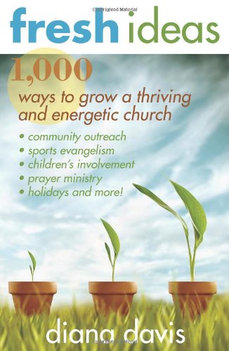 Fresh Ideas: 1,000 Ways To Grow A Thriving And Energetic Church,Used