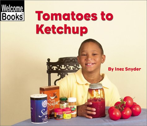 Tomatoes to Ketchup (Welcome Books: How Things Are Made),Used