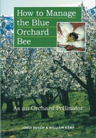 How to Manage the Blue Orchard Bee As an Orchard Pollinator (Sustainable Agriculture Network Handbook Series),New