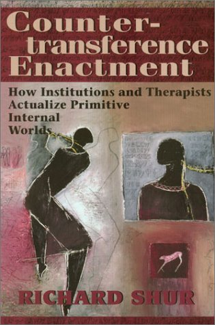 Countertransference Enactment: How Institutions and Therapists Actualize Primitive Internal Worlds,Used