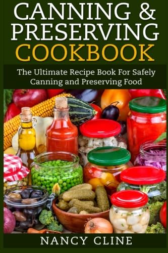 Canning & Preserving Cookbook: The Ultimate Recipe Book For Safely Canning and Preserving Food,Used
