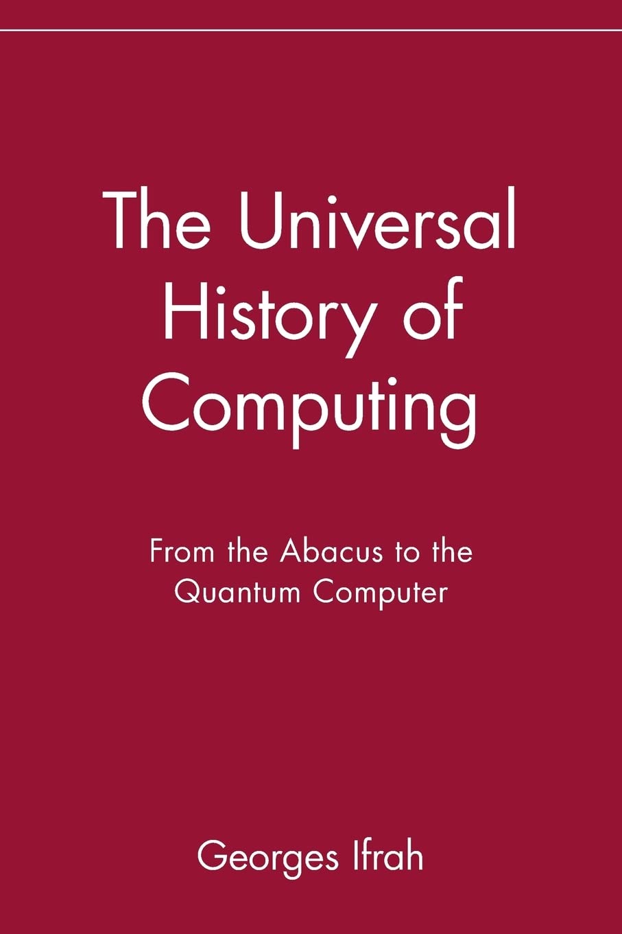 The Universal History of Computing: From the Abacus to the Quantum Computer: From the Abacus to the Quantum Computer,Used