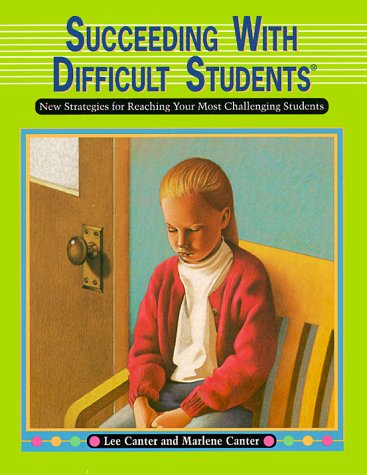 Lee Canter's Succeeding With Difficult Students: New Strategies for Reaching Your Most Challenging Students,Used