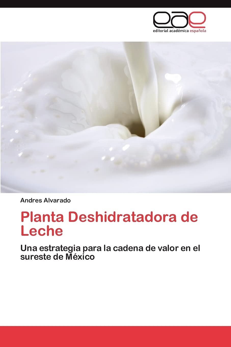 Planta Deshidratadora de Leche: Una estrategia para la cadena de valor en el sureste de Mxico (Spanish Edition),Used