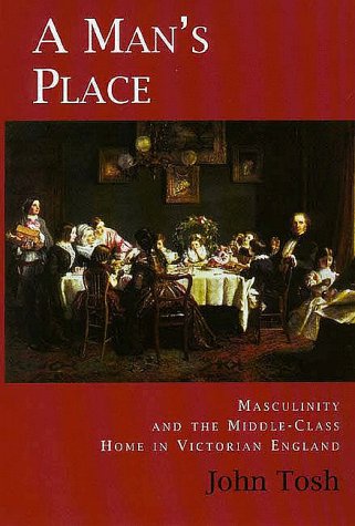 A Man's Place: Masculinity and the MiddleClass Home in Victorian England,Used